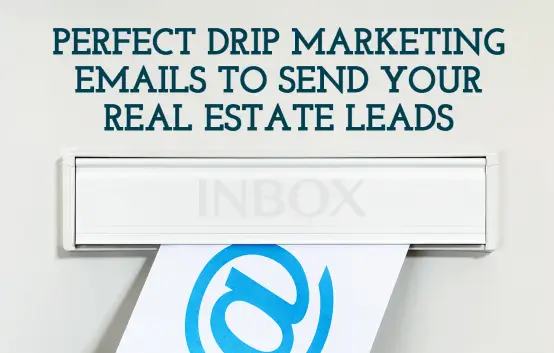 16 Perfect Drip Marketing Emails for Your Real Estate Leads