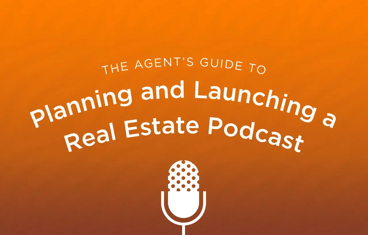 The Agent’s Guide to Planning and Launching a Real Estate Podcast