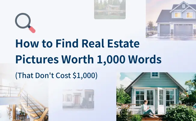 How to Find Real Estate Pictures Worth 1,000 Words (That Don’t Cost $1,000)